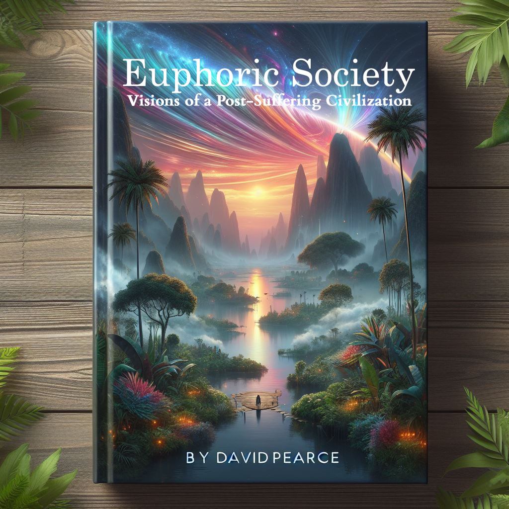 Euphoric Society: Visions of a Post-Suffering Civilization by David Pearce