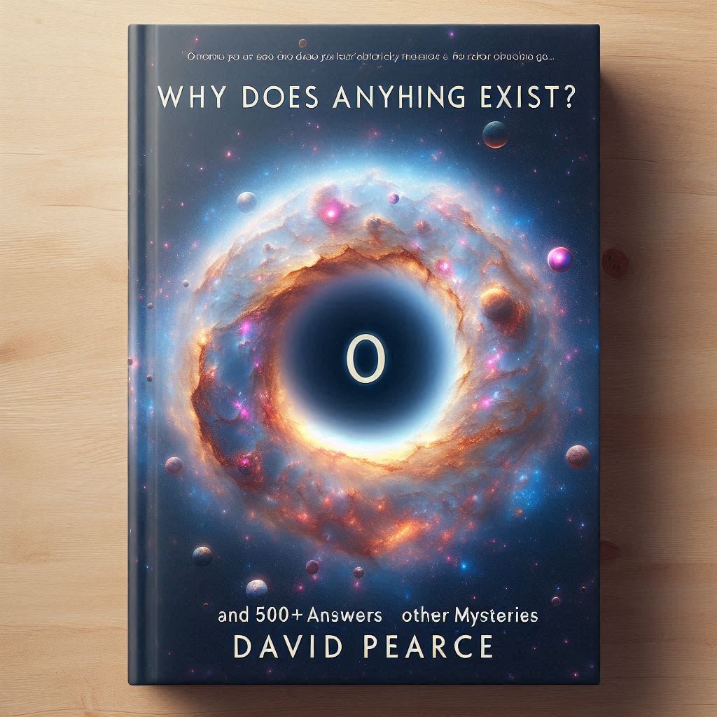 Why Does Anything Exist? by David Pearce