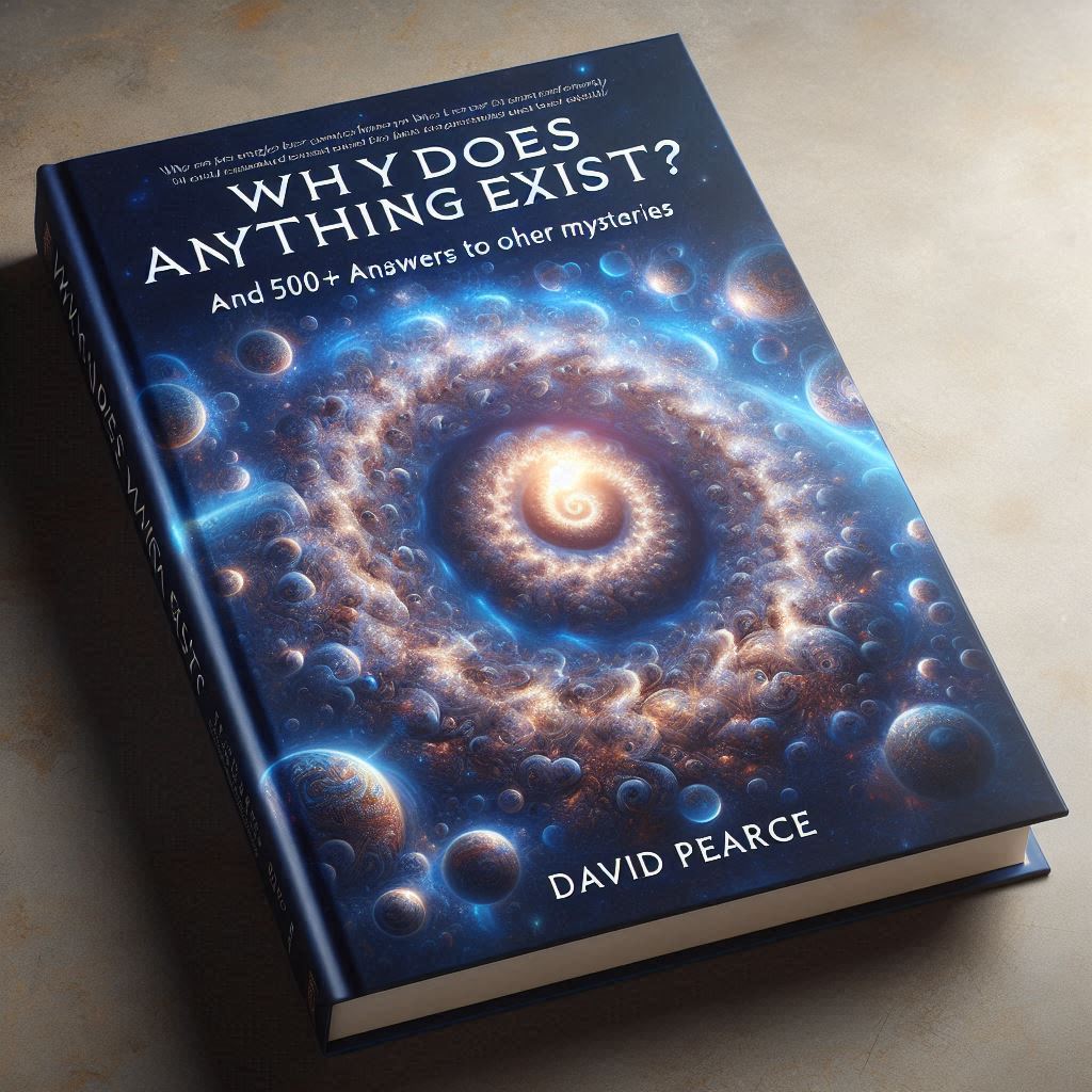 Why Does Anything Exist? by David Pearce