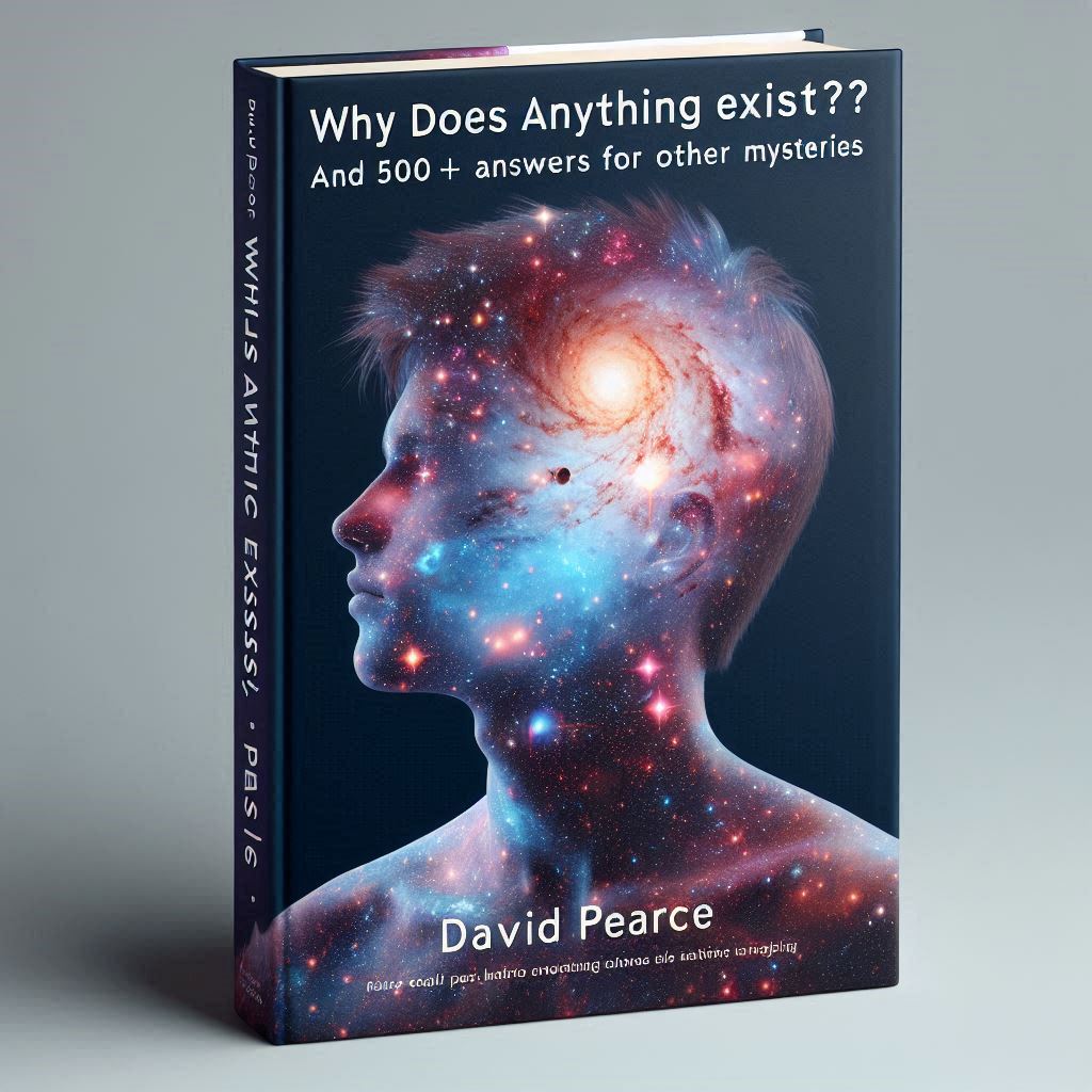 Why Does Anything Exist? by David Pearce